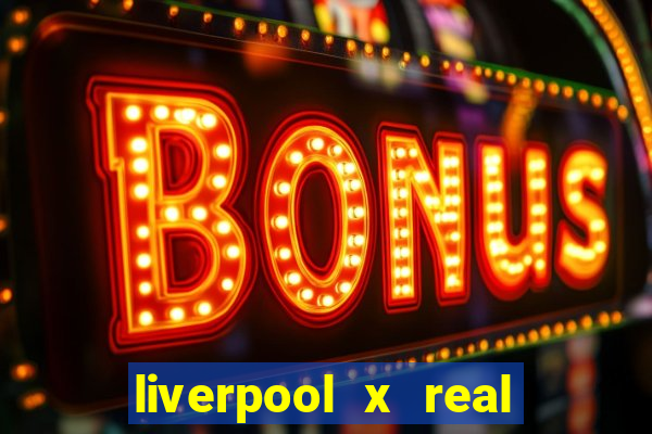 liverpool x real madrid ao vivo futemax
